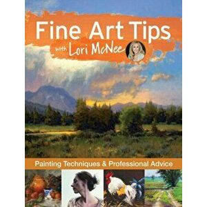 Fine Art Tips with Lori McNee. Painting Techniques and Professional Advice, Hardback - Lori McNee imagine