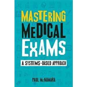 Mastering Medical Exams. A systems-based approach, Paperback - Paul McNamara imagine