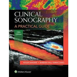 Clinical Sonography: A Practical Guide, Paperback - Roger C. Sanders imagine