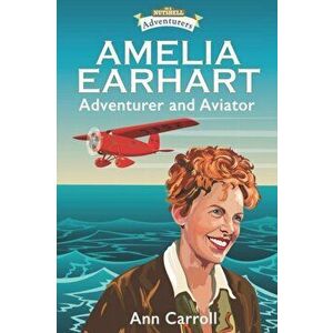 Amelia Earhart. Adventurer and Aviator, Paperback - Ann Carroll imagine