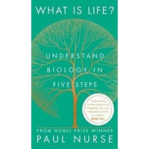 What is Life?. Understand Biology in Five Steps, Hardback - Paul Nurse imagine
