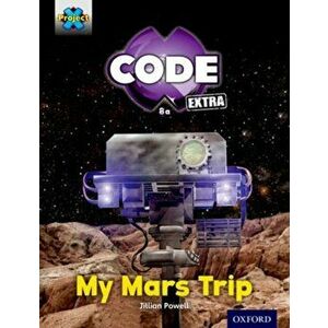 Project X CODE Extra: Yellow Book Band, Oxford Level 3: Galactic Orbit: My Mars Trip, Paperback - Jillian Powell imagine