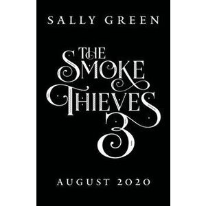 Burning Kingdoms (The Smoke Thieves Book 3), Paperback - Sally Green imagine