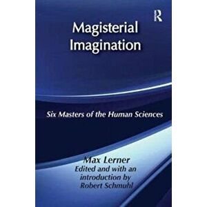 Magisterial Imagination. Six Masters of the Human Science, Paperback - Max Lerner imagine