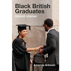 Black British Graduates. Untold stories, Paperback - Amanda Arbouin imagine