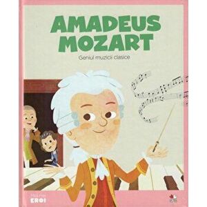 Micii eroi. W.A. Mozart. Geniul muzicii clasice imagine