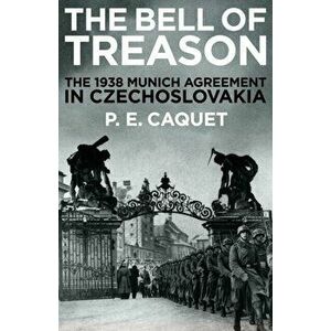 Bell of Treason. The 1938 Munich Agreement in Czechoslovakia, Hardback - P.E. Caquet imagine