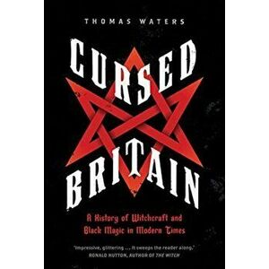Cursed Britain. A History of Witchcraft and Black Magic in Modern Times, Paperback - Thomas Waters imagine