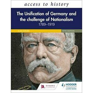 Access to History: The Unification of Germany and the Challenge of Nationalism 1789-1919, Fifth Edition, Paperback - Vivienne Sanders imagine