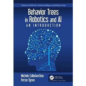 Behavior Trees in Robotics and AI. An Introduction, Hardback - Petter OEgren imagine