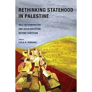 Rethinking Statehood in Palestine. Self-Determination and Decolonization Beyond Partition, Paperback - Leila H. Farsakh imagine
