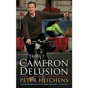 Cameron Delusion, Paperback - Peter Hitchens imagine