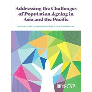 Addressing the challenges of population ageing in Asia and the Pacific, Paperback - *** imagine