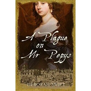 Plague on Mr Pepys. An enthralling historical page-turner, Paperback - Deborah Swift imagine