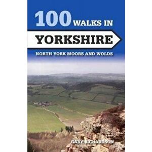 100 Walks in Yorkshire. North York Moors and Wolds, Paperback - Gary Richardson imagine