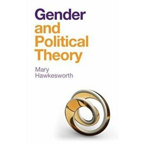 Gender and Political Theory. Feminist Reckonings, Hardback - Mary Hawkesworth imagine