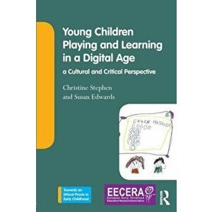 Young Children Playing and Learning in a Digital Age. a Cultural and Critical Perspective, Paperback - Susan Edwards imagine