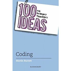 100 Ideas for Primary Teachers: Coding, Paperback - Martin Burrett imagine