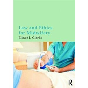 Law and Ethics for Midwifery, Paperback - Elinor Clarke imagine
