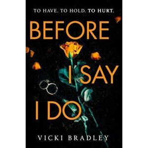 Before I Say I Do. A twisty psychological thriller that will grip you from start to finish, Paperback - Vicki Bradley imagine