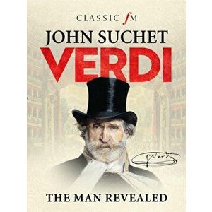 Verdi. The Man Revealed, Hardback - John Suchet imagine