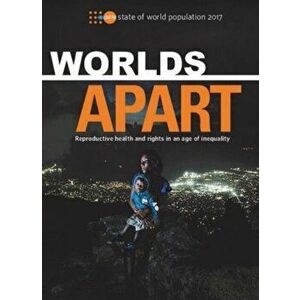 state of the world population 2017. worlds apart - reproductive health and rights in an age of inequality, Paperback - Richard Kollodge imagine