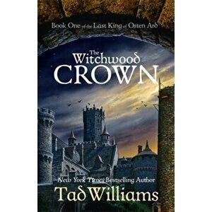 Witchwood Crown. Book One of The Last King of Osten Ard, Paperback - Tad Williams imagine