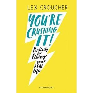 You're Crushing It. Positivity for living your REAL life, Paperback - Lex Croucher imagine