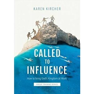 Called to Influence Group Training Series. How to Bring God's Kingdom at Work, Paperback - Karen Kircher imagine