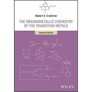 Organometallic Chemistry of the Transition Metals, Hardback - Robert H. Crabtree imagine