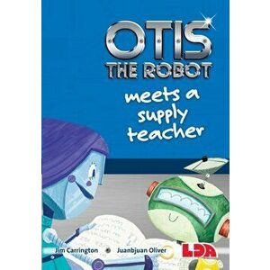 Otis the Robot Meets a Supply Teacher, Paperback - Jim Carrington imagine