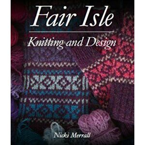 Fair Isle Knitting and Design, Hardback - Nicki Merrall imagine