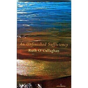 Unfinished Sufficiency, Paperback - Ruth O'Callaghan imagine
