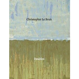 Christopher Le Brun. Doubles, Paperback - Nicola Togneri imagine