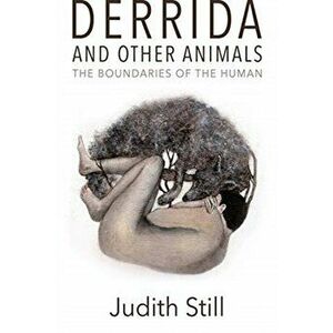 Derrida and Other Animals. The Boundaries of the Human, Paperback - Judith Still imagine