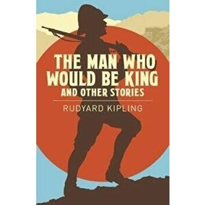 Man Who Would be King & Other Stories, Paperback - Rudyard Kipling imagine
