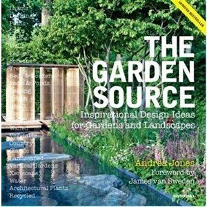 Garden Source. Inspirational Design Ideas for Gardens and Landscapes, Paperback - Andrea Jones imagine