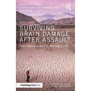 Surviving Brain Damage After Assault. From Vegetative State to Meaningful Life, Paperback - Anita Rose imagine