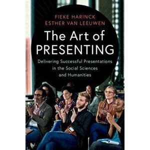 Art of Presenting. Delivering Successful Presentations in the Social Sciences and Humanities, Paperback - Esther van Leeuwen imagine