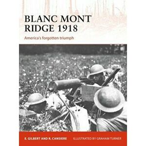 Blanc Mont Ridge 1918. America's forgotten victory, Paperback - Ed Gilbert imagine