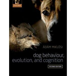 Dog Behaviour, Evolution, and Cognition, Paperback - Adam Miklosi imagine