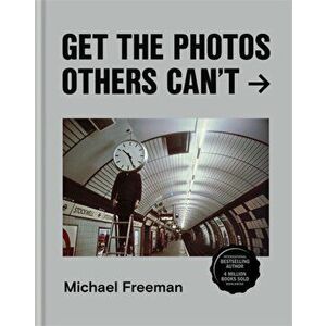 Get the Photos Others Can't, Hardback - Michael Freeman imagine