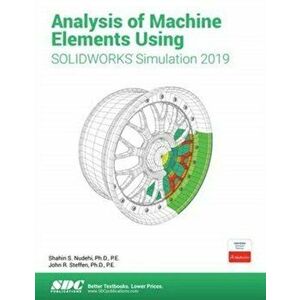 Analysis of Machine Elements Using SOLIDWORKS Simulation 2019, Paperback - John Steffen imagine