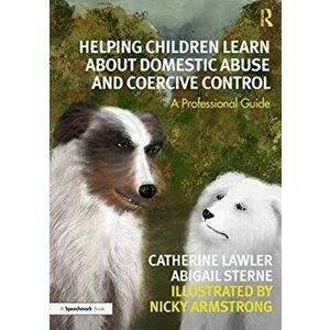 Helping Children Learn About Domestic Abuse and Coercive Control. A Professional Guide, Paperback - Nicky Armstrong imagine
