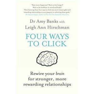 Four Ways to Click. Rewire Your Brain for Stronger, More Rewarding Relationships, Paperback - Amy Banks imagine