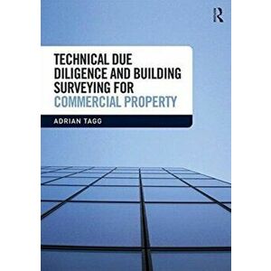 Technical Due Diligence and Building Surveying for Commercial Property, Paperback - Adrian Tagg imagine
