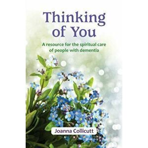 Thinking of You. a resource for the spiritual care of people with dementia, Paperback - Joanna Collicutt imagine