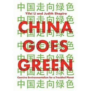 China Goes Green. Coercive Environmentalism for a Troubled Planet, Paperback - Judith Shapiro imagine
