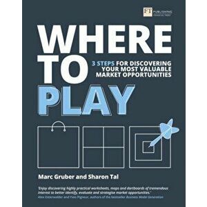 Where to Play. 3 steps for discovering your most valuable market opportunities, Paperback - Sharon Tal imagine