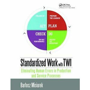 Standardized Work with TWI. Eliminating Human Errors in Production and Service Processes, Paperback - Bartosz Misiurek imagine